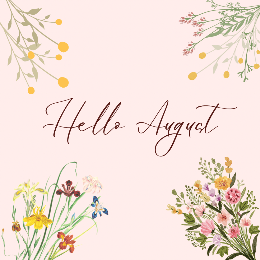 Floral graphic which reads “Hello August”