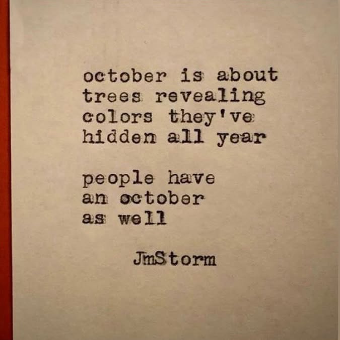Graphic by @JmStorm: october is about / trees revealing / colors they’ve / hidden all year // people have / an october/ as well